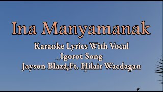 Ina manyamanak  Jayson Blaza Ft Hilair Wacdagan  Igorot Song  With Vocal Karaoke [upl. by Auhso709]