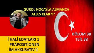 GÜROL HOCAYLA ALMANCA BÖLÜM 38 İ HALİ EDATLARI PRAEPOSİTİONEN MİT AKKUSATİV [upl. by Kahl]