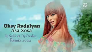 Oksy Avdalyan  Asa Xosa Dj Sulik amp Dj Ovshar Remix 2022 [upl. by Jemina413]