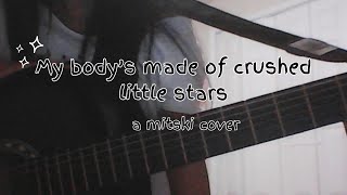 my bodys made of crushed little stars a cover Mitski [upl. by Muhcan]