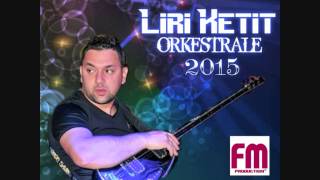 Liri Ketit  ORKESTRALE 2015  Dj Cesku [upl. by Tychon]