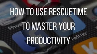 How to Use RescueTime to Master Your Productivity [upl. by Ahcsrop]