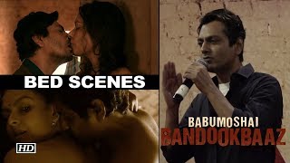 Nawaz speaks about his BED SCENES in Babumoshai Bandookbaaz [upl. by Ardnalahs]