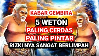 KABAR GEMBIRA ‼️ 5 WETON PALING CERDASPALING PINTAR RIZKI NYA SANGAT BERLIMPAH Primbon Jawa [upl. by Leoni148]