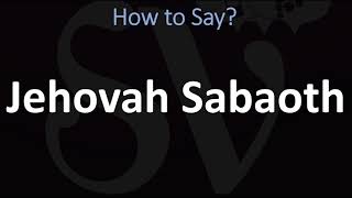 How to Pronounce Jehovah Sabaoth CORRECTLY [upl. by Ybab]