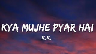 Kya Mujhe Pyaar Hai  Kk  Lyrics 7clouds Hindi [upl. by Ophelie]