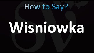 How to Pronounce Wisniowka CORRECTLY [upl. by Gefell]