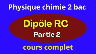 Dipôle RC cours  partie 2 tout le cours sous forme de question [upl. by Harras]