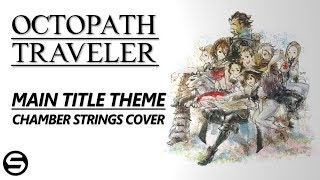 Octopath Traveler Main Title Theme  Chamber Strings Ver [upl. by Gratiana878]