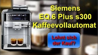 Siemens EQ 6 Plus s300 Kaffeevollautomat  Lohnt sich der Kauf [upl. by Lorin]