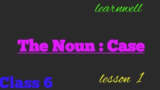 The Noun  Case learnwell small English Grammar  Class 6 lesson 1 in hindi Bookwork [upl. by Aiekahs]