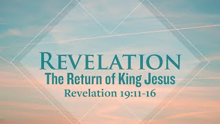 The Return of King Jesus Revelation 191116 [upl. by Analihp516]