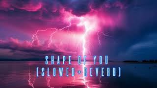 SHAPE OF YOU SLOWEDREVERB [upl. by Ellenig]