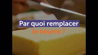 Par quoi remplacer le beurre [upl. by Eisiam603]