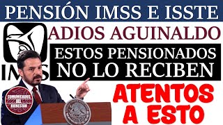 🚨 Urgente 🚨 ADIÓS AGUINALDO estos PENSIONADOS no lo RECIBEN y esta es la RAZÓN Pensión IMSS e ISSSTE [upl. by Ahola]