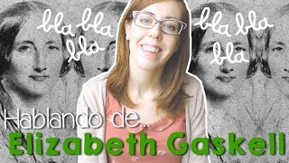 Hablando de… Elizabeth Gaskell [upl. by Hanni783]