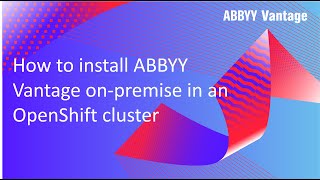 ABBYY Vantage tutorial Onpremise installation in an OpenShift cluster [upl. by Artened]