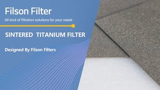 Filson Sintered Titanium Filter  High Efficient Filter Element for New Energy Industry [upl. by Crocker]