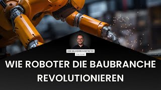 Die Zukunft des Bauwesens Wie Roboter die Branche revolutionieren [upl. by Nwadrebma]