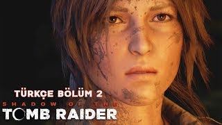 KIYAMETİN BAŞLANGICI   Shadow Of The Tomb Raider Türkçe Bölüm 2 [upl. by Sivatnod]