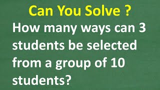 Count the ways 3 students can be selected from a group of 10 students [upl. by Stewardson67]