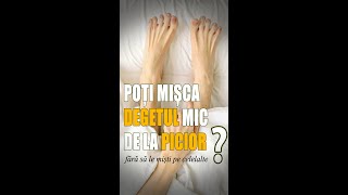 POȚI SĂ MIȘTI DEGETUL MIC DE LA PICIOR FĂRĂ SĂ LE MIȘTI PE CELELALTE [upl. by Katlin]