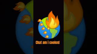 Chat am I cooked [upl. by Wylde824]