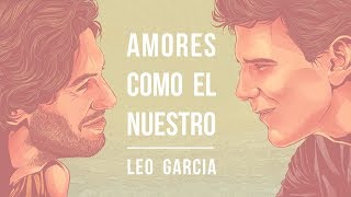 AMORES COMO EL NUESTRO  LEO GARCIA [upl. by Rooney]