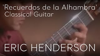 Recuerdos de la Alhambra by Francisco Tárrega  Classical Guitar by Eric Henderson [upl. by Ihdin]