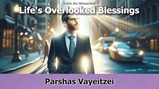 🗣 Rabbi Avi Wiesenfeld 📜 Vayeitzei  Lifes Overlooked Blessings [upl. by Michon]