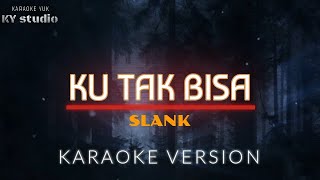 KARAOKEKu Tak BisaSLANK [upl. by Ojela]