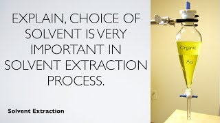 Choice of solvent is very important in solvent extraction process Explain  Solvent Extracton [upl. by Yzus]