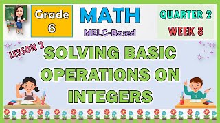 MATH 6 QUARTER 2 WEEK 8 LESSON 1  SOLVING BASIC OPERATIONS ON INTEGERS [upl. by Hagen]