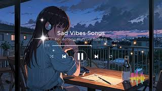 Heartache amp Tears  Deeply Emotional Sad Songs 😔  Sad Vibes Songs [upl. by Ilagam]