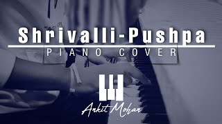 Shrivalli  Piano Cover  Ankit Mohan [upl. by Laws941]