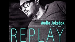 Replay Return Of Melody  Full Songs Audio Jukebox  Jassi Gill [upl. by Idissak844]