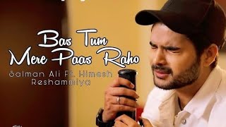 Bas Tum Mere Paas Raho Full Song  New Song Salman Ali bas tum mere paas raho  Usman Blog [upl. by Arihday877]