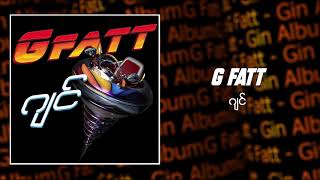 G Fatt  ဂျင် Audio [upl. by Ailegave]