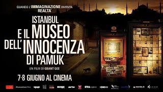 Istanbul e il Museo dell’Innocenza di Pamuk  al cinema il 7 e l8 giugno [upl. by Denna]