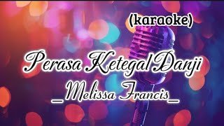 Perasa Ketegal Danji karaoke  Melissa Francis [upl. by Ehcram228]