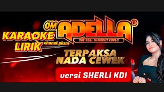 karaoke dangdut TERPAKSA ADELLA Versi Sherli KDI NADA CEWEK [upl. by Enitram]