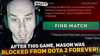 AFTER THIS GAME MASON WAS BLOCKED FROM DOTA 2 FOREVER [upl. by Sergu]