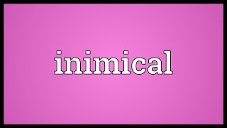 Inimical Meaning [upl. by Anib]