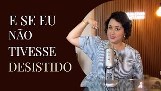 14  E se eu não tivesse desistido  Podcast Seguimos Tentando com Larissa Garbiati [upl. by Weixel]