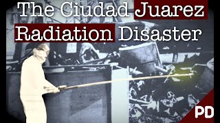 The Ciudad Juárez Cobalt60 Radiation Incident 1984  Plainly Difficult Disaster Documentary [upl. by Nylirret]