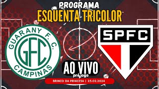 AO VIVO GUARANI x SÃO PAULO  PROGRAMA ESQUENTA TRICOLOR  PAULISTÃO 2024  PRÉ JOGO [upl. by Llevel]