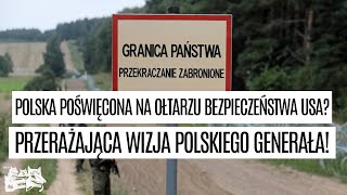 Polska quotpoświęcona na ołtarzu bezpieczeństwa USAquot Przerażająca wizja polskiego generała [upl. by Neeliak]