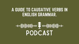 Podcast A Guide to Causative Verbs in English Grammar [upl. by Annawd]