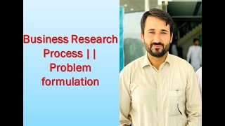 Business research process  Problem formulation  Lecture 2 [upl. by Zebapda]