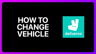 How To Change Vehicle In Deliveroo Tutorial [upl. by Milla]